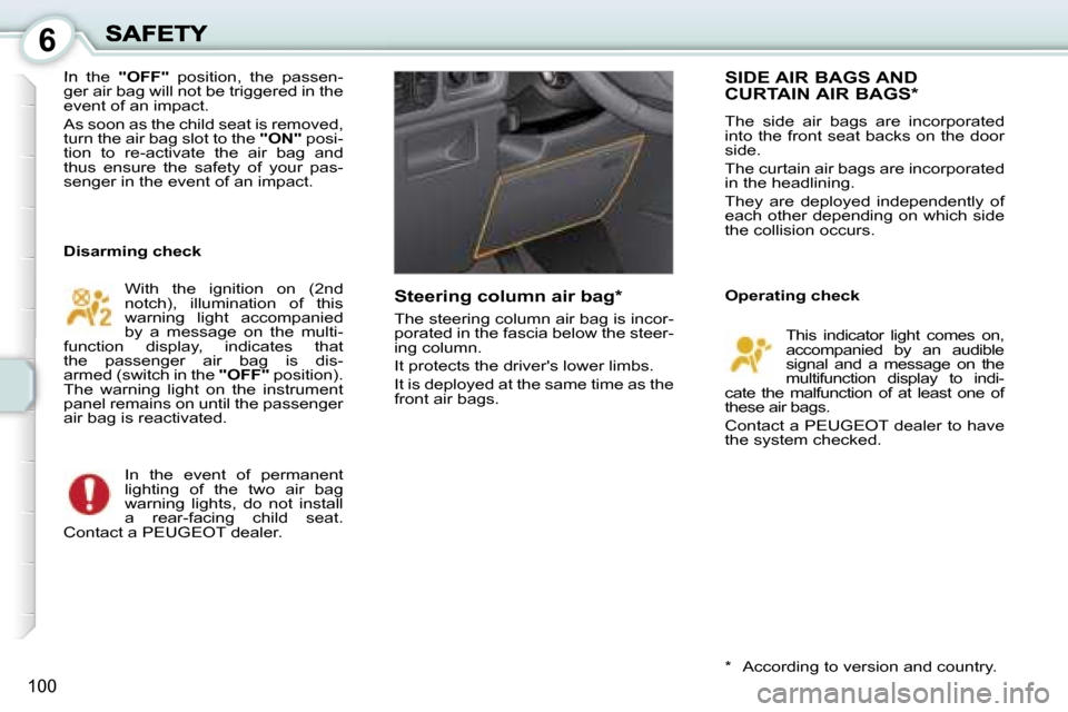 Peugeot 1007 Dag 2007  Owners Manual �6
�1�0�0
�I�n�  �t�h�e� �"�O�F�F�"� �p�o�s�i�t�i�o�n�,�  �t�h�e�  �p�a�s�s�e�n�-�g�e�r� �a�i�r� �b�a�g� �w�i�l�l� �n�o�t� �b�e� �t�r�i�g�g�e�r�e�d� �i�n� �t�h�e� �e�v�e�n�t� �o�f� �a�n� �i�m�p�a�c�t�