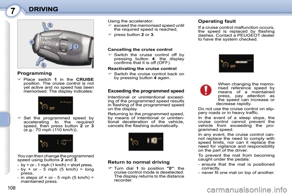 Peugeot 1007 Dag 2007  Owners Manual �7
�1�0�8
�E�x�c�e�e�d�i�n�g� �t�h�e� �p�r�o�g�r�a�m�m�e�d� �s�p�e�e�d
�I�n�t�e�n�t�i�o�n�a�l�  �o�r�  �u�n�i�n�t�e�n�t�i�o�n�a�l�  �e�x�c�e�e�d�-�i�n�g� �o�f� �t�h�e� �p�r�o�g�r�a�m�m�e�d� �s�p�e�e�d