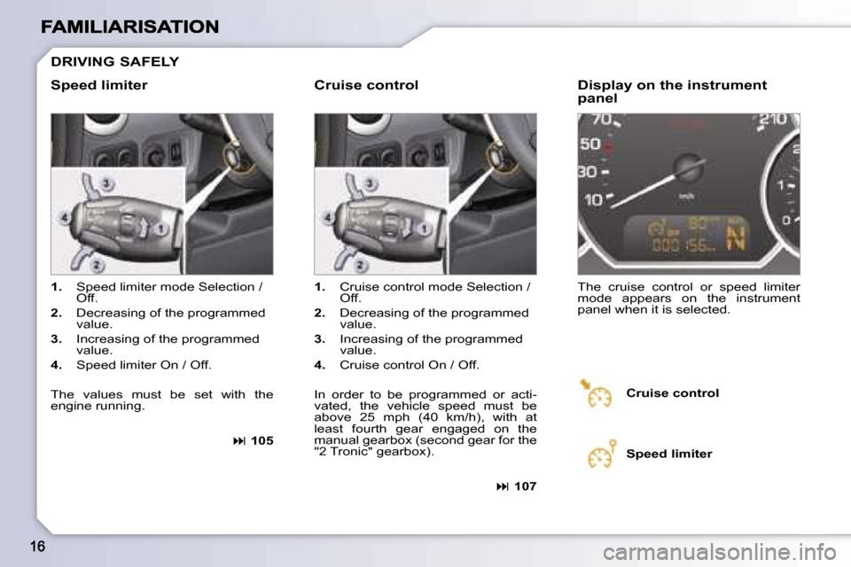 Peugeot 1007 Dag 2007 User Guide �D�R�I�V�I�N�G� �S�A�F�E�L�Y
�S�p�e�e�d� �l�i�m�i�t�e�r�C�r�u�i�s�e� �c�o�n�t�r�o�l
�1�.� �S�p�e�e�d� �l�i�m�i�t�e�r� �m�o�d�e� �S�e�l�e�c�t�i�o�n� �/� �O�f�f�.
�2�.� �D�e�c�r�e�a�s�i�n�g� �o�f� �t�h�