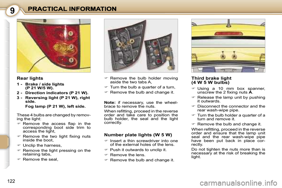 Peugeot 1007 Dag 2007  Owners Manual �9
�1�2�2
�R�e�a�r� �l�i�g�h�t�s
�1� �-�  �B�r�a�k�e� �/� �s�i�d�e� �l�i�g�h�t�s�(�P� �2�1� �W�/�5� �W�)�.
�2� �-�  �D�i�r�e�c�t�i�o�n� �i�n�d�i�c�a�t�o�r�s� �(�P� �2�1� �W�)�.
�3� �-�  �R�e�v�e�r�s�i