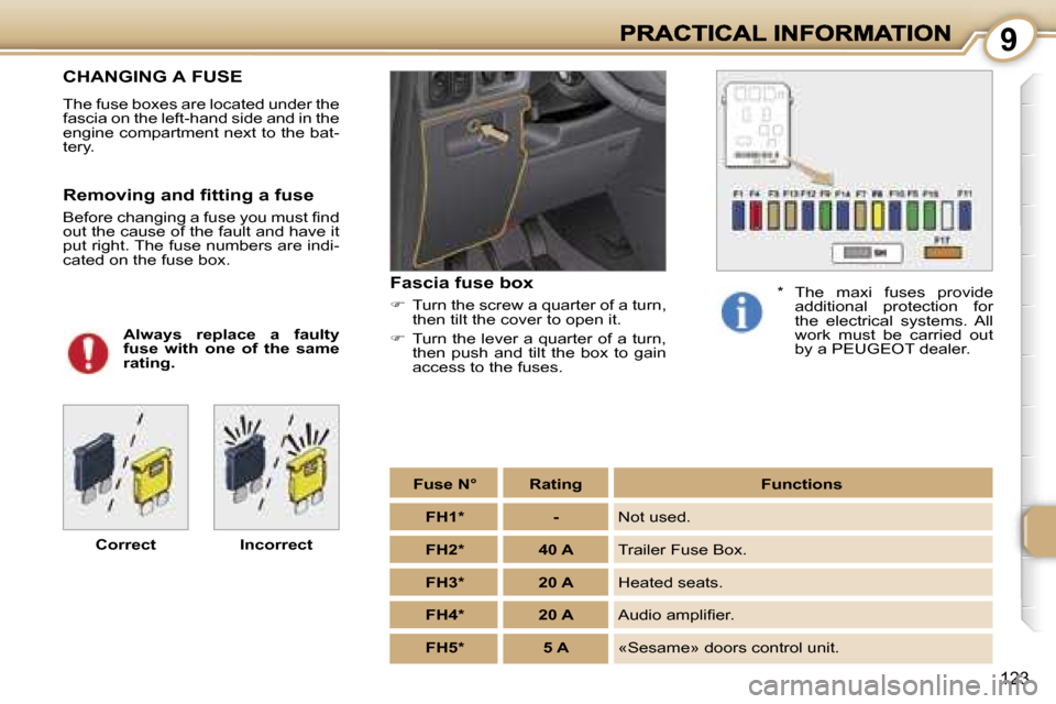 Peugeot 1007 Dag 2007  Owners Manual �9
�1�2�3
�C�H�A�N�G�I�N�G� �A� �F�U�S�E
�T�h�e� �f�u�s�e� �b�o�x�e�s� �a�r�e� �l�o�c�a�t�e�d� �u�n�d�e�r� �t�h�e� �f�a�s�c�i�a� �o�n� �t�h�e� �l�e�f�t�-�h�a�n�d� �s�i�d�e� �a�n�d� �i�n� �t�h�e� �e�n�