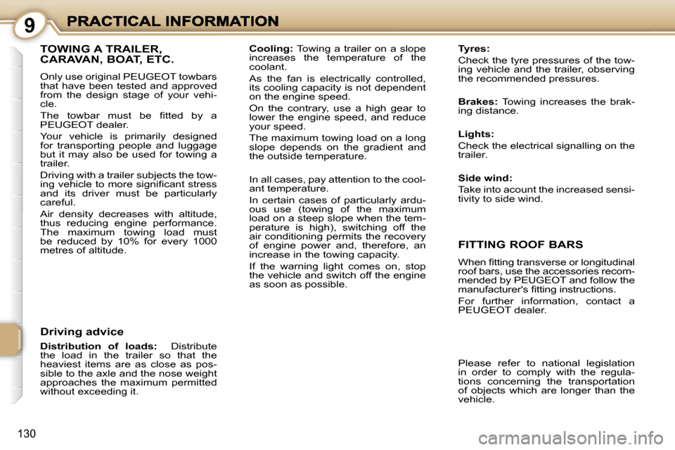 Peugeot 1007 Dag 2007  Owners Manual �9
�1�3�0
�T�O�W�I�N�G� �A� �T�R�A�I�L�E�R�,�  
�C�A�R�A�V�A�N�,� �B�O�A�T�,� �E�T�C�.
�O�n�l�y� �u�s�e� �o�r�i�g�i�n�a�l� �P�E�U�G�E�O�T� �t�o�w�b�a�r�s� �t�h�a�t� �h�a�v�e� �b�e�e�n� �t�e�s�t�e�d� �