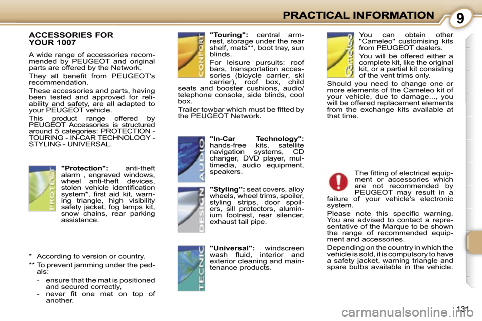 Peugeot 1007 Dag 2007  Owners Manual �9
�1�3�1
�A�C�C�E�S�S�O�R�I�E�S� �F�O�R 
�Y�O�U�R� �1�0�0�7� 
�A�  �w�i�d�e�  �r�a�n�g�e�  �o�f�  �a�c�c�e�s�s�o�r�i�e�s�  �r�e�c�o�m�-�m�e�n�d�e�d�  �b�y�  �P�E�U�G�E�O�T�  �a�n�d�  �o�r�i�g�i�n�a�l