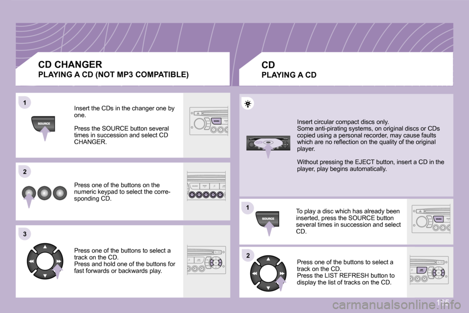 Peugeot 1007 Dag 2007  Owners Manual �1�1
�2�2
�3�3
�1�1
�2�2
�1�6�5
�C�D� �C�H�A�N�G�E�R
�P�L�A�Y�I�N�G� �A� �C�D� �(�N�O�T� �M�P�3� �C�O�M�P�A�T�I�B�L�E�)
�I�n�s�e�r�t� �t�h�e� �C�D�s� �i�n� �t�h�e� �c�h�a�n�g�e�r� �o�n�e� �b�y� �o�n�e