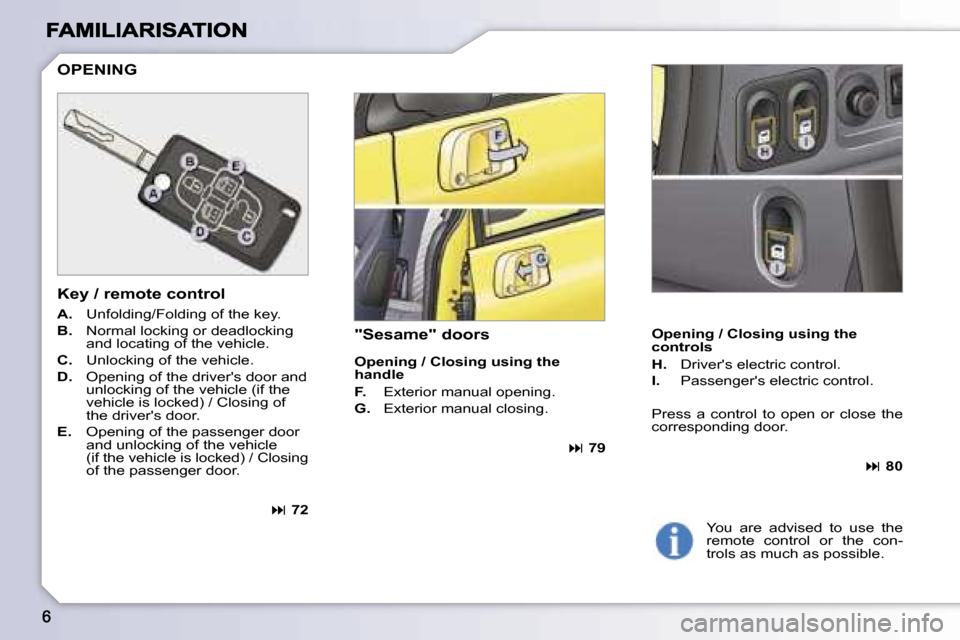 Peugeot 1007 Dag 2007  Owners Manual �O�p�e�n�i�n�g� �/� �C�l�o�s�i�n�g� �u�s�i�n�g� �t�h�e� �c�o�n�t�r�o�l�s
�H�.� �D�r�i�v�e�r��s� �e�l�e�c�t�r�i�c� �c�o�n�t�r�o�l�.
�I�.� �P�a�s�s�e�n�g�e�r��s� �e�l�e�c�t�r�i�c� �c�o�n�t�r�o�l�.
�P�