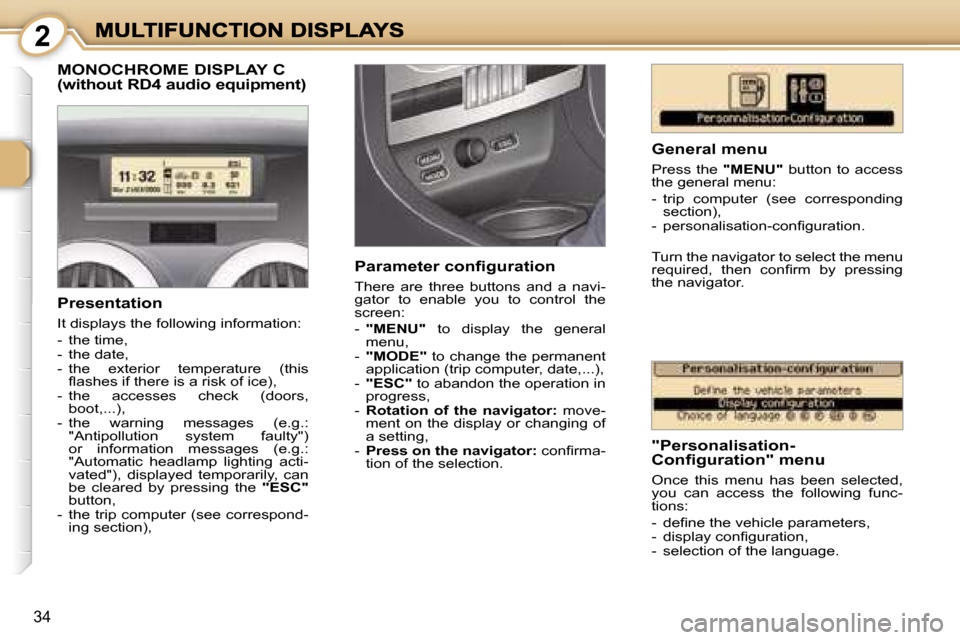 Peugeot 1007 Dag 2007 Owners Guide � � � � � � � � � � � � � � � � �2
�3�4
�M�O�N�O�C�H�R�O�M�E� �D�I�S�P�L�A�Y� �C 
�(�w�i�t�h�o�u�t� �R�D�4� �a�u�d�i�o� �e�q�u�i�p�m�e�n�t�)
�G�e�n�e�r�a�l� �m�e�n�u
�P�r�e�s�s�  �t�h�e� �"�M�E�N�U�"�