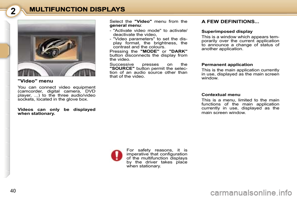 Peugeot 1007 Dag 2007 Owners Guide � � � � � � � � � � � � � � � � �2
�4�0
�F�o�r�  �s�a�f�e�t�y�  �r�e�a�s�o�n�s�,�  �i�t�  �i�s� �i�m�p�e�r�a�t�i�v�e�  �t�h�a�t�  �c�o�n�ﬁ�g�u�r�a�t�i�o�n� �o�f�  �t�h�e�  �m�u�l�t�i�f�u�n�c�t�i�o�n