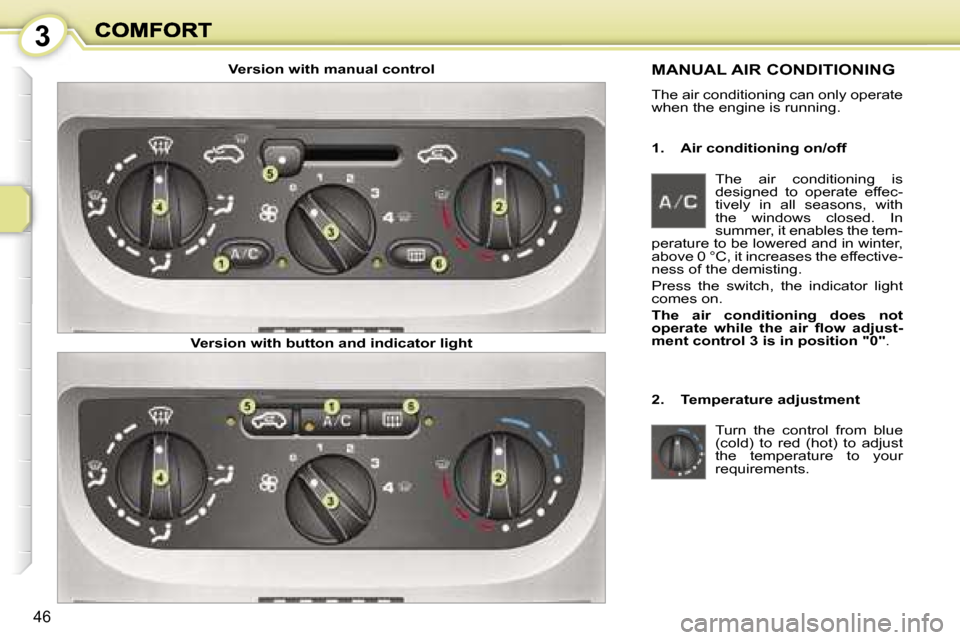 Peugeot 1007 Dag 2007 Service Manual �3
�4�6
�T�h�e�  �a�i�r�  �c�o�n�d�i�t�i�o�n�i�n�g�  �i�s� �d�e�s�i�g�n�e�d�  �t�o�  �o�p�e�r�a�t�e�  �e�f�f�e�c�-�t�i�v�e�l�y�  �i�n�  �a�l�l�  �s�e�a�s�o�n�s�,�  �w�i�t�h� �t�h�e�  �w�i�n�d�o�w�s�  