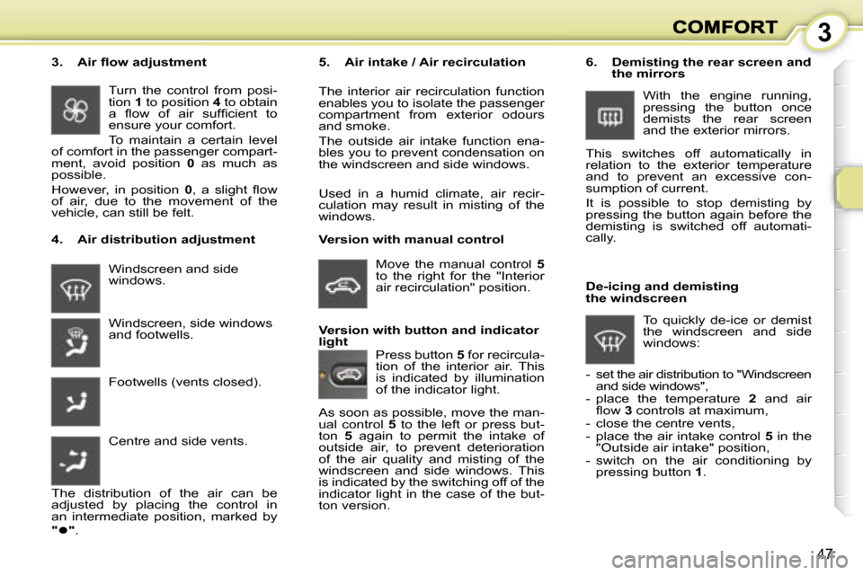 Peugeot 1007 Dag 2007 Service Manual �3
�4�7
�W�i�n�d�s�c�r�e�e�n� �a�n�d� �s�i�d�e� �w�i�n�d�o�w�s�.
�4�.�  �A�i�r� �d�i�s�t�r�i�b�u�t�i�o�n� �a�d�j�u�s�t�m�e�n�t
�5�.�  �A�i�r� �i�n�t�a�k�e� �/� �A�i�r� �r�e�c�i�r�c�u�l�a�t�i�o�n
�T�h�