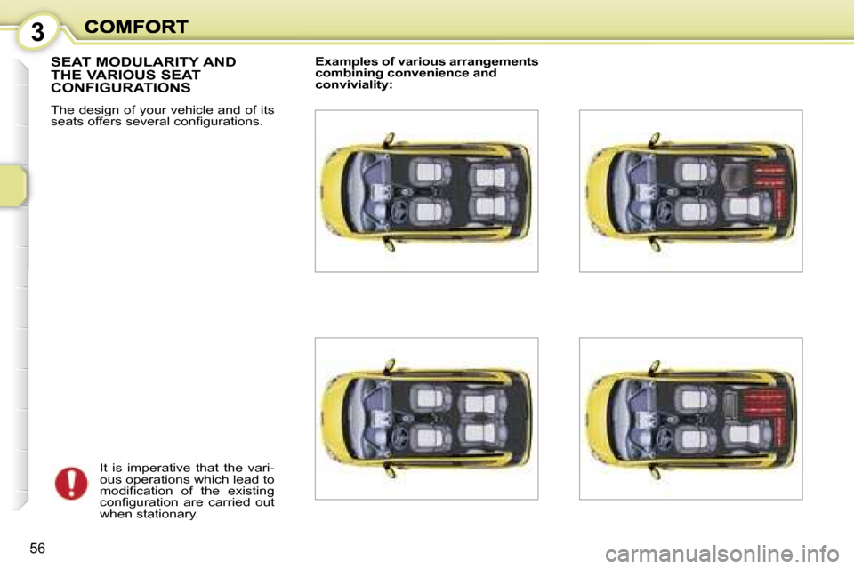 Peugeot 1007 Dag 2007 Workshop Manual �3
�5�6
�S�E�A�T� �M�O�D�U�L�A�R�I�T�Y� �A�N�D�  
�T�H�E� �V�A�R�I�O�U�S� �S�E�A�T� 
�C�O�N�F�I�G�U�R�A�T�I�O�N�S
�T�h�e� �d�e�s�i�g�n� �o�f� �y�o�u�r� �v�e�h�i�c�l�e� �a�n�d� �o�f� �i�t�s� �s�e�a�t�s