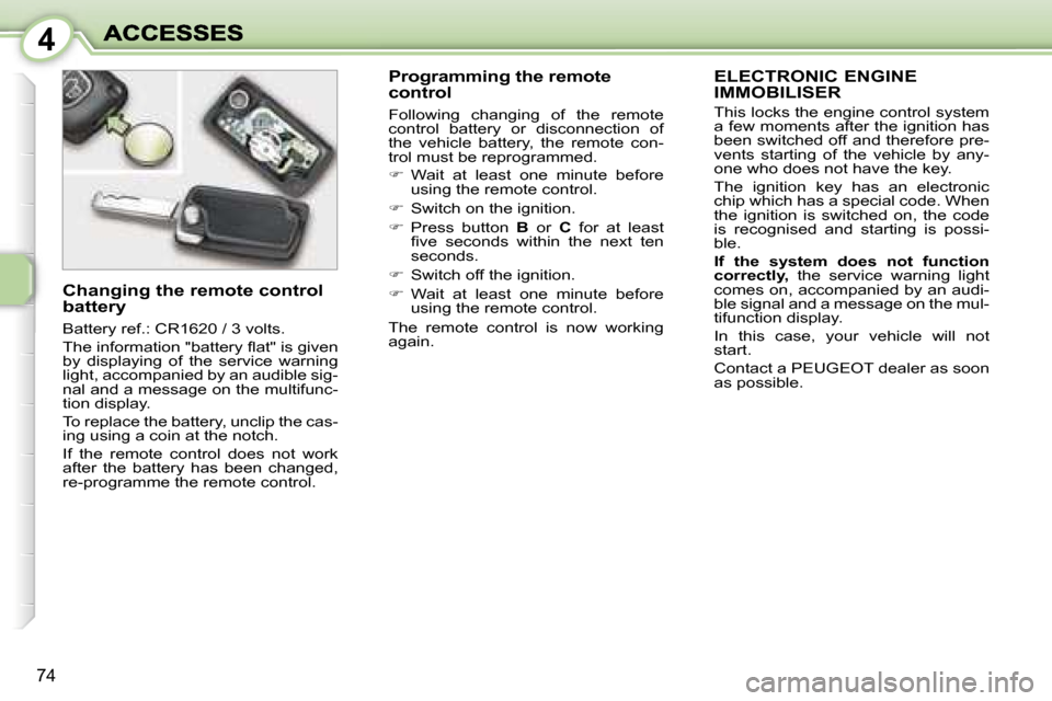 Peugeot 1007 Dag 2007 Manual PDF �4
�7�4
�E�L�E�C�T�R�O�N�I�C� �E�N�G�I�N�E�  
�I�M�M�O�B�I�L�I�S�E�R
�T�h�i�s� �l�o�c�k�s� �t�h�e� �e�n�g�i�n�e� �c�o�n�t�r�o�l� �s�y�s�t�e�m� �a� �f�e�w� �m�o�m�e�n�t�s� �a�f�t�e�r� �t�h�e� �i�g�n�i�