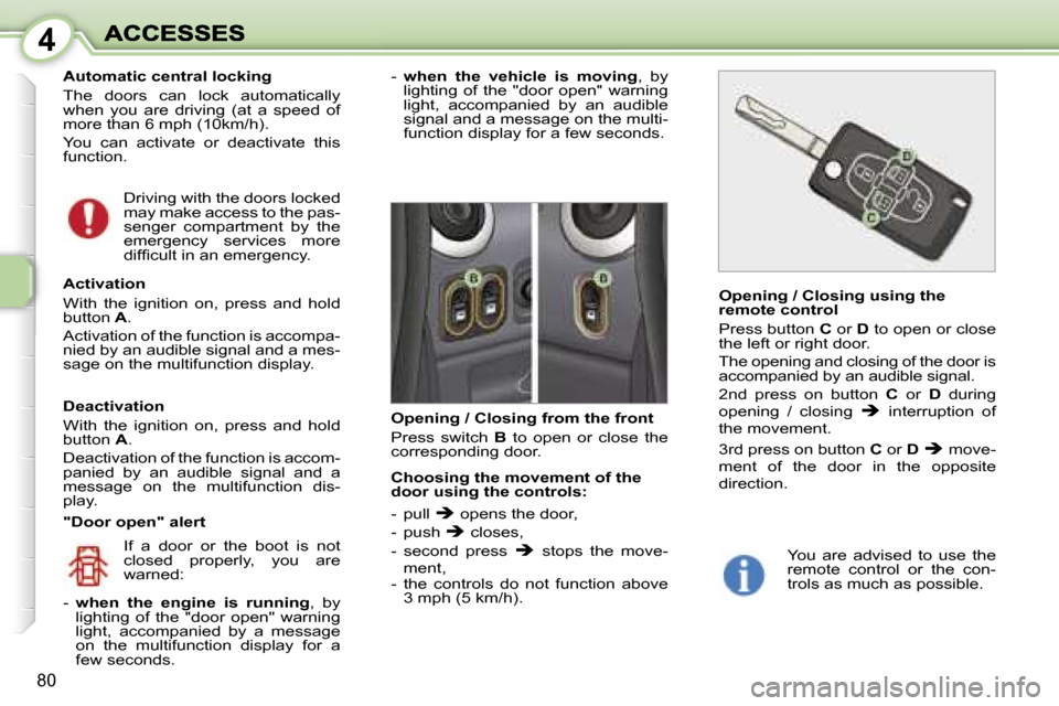 Peugeot 1007 Dag 2007 Manual PDF �4
�8�0
�A�u�t�o�m�a�t�i�c� �c�e�n�t�r�a�l� �l�o�c�k�i�n�g
�T�h�e�  �d�o�o�r�s�  �c�a�n�  �l�o�c�k�  �a�u�t�o�m�a�t�i�c�a�l�l�y� �w�h�e�n�  �y�o�u�  �a�r�e�  �d�r�i�v�i�n�g�  �(�a�t�  �a�  �s�p�e�e�d�