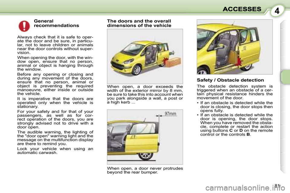 Peugeot 1007 Dag 2007 Manual PDF �4
�8�1
�G�e�n�e�r�a�l� �r�e�c�o�m�m�e�n�d�a�t�i�o�n�s
�A�l�w�a�y�s�  �c�h�e�c�k�  �t�h�a�t�  �i�t�  �i�s�  �s�a�f�e�  �t�o�  �o�p�e�r�-�a�t�e�  �t�h�e�  �d�o�o�r�  �a�n�d�  �b�e�  �s�u�r�e�,�  �i�n� 