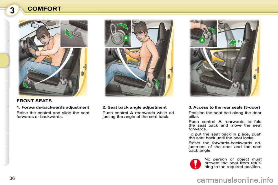 Peugeot 107 Dag 2009 Owners Guide 3
36
COMFORT
       FRONT SEATS  
� � � �2�.� �S�e�a�t� �b�a�c�k� �a�n�g�l�e� �a�d�j�u�s�t�m�e�n�t�  
 Push  control   A� �  �r�e�a�r�w�a�r�d�s�  �w�h�i�l�e�  �a�d�-
justing the angle of the seat back