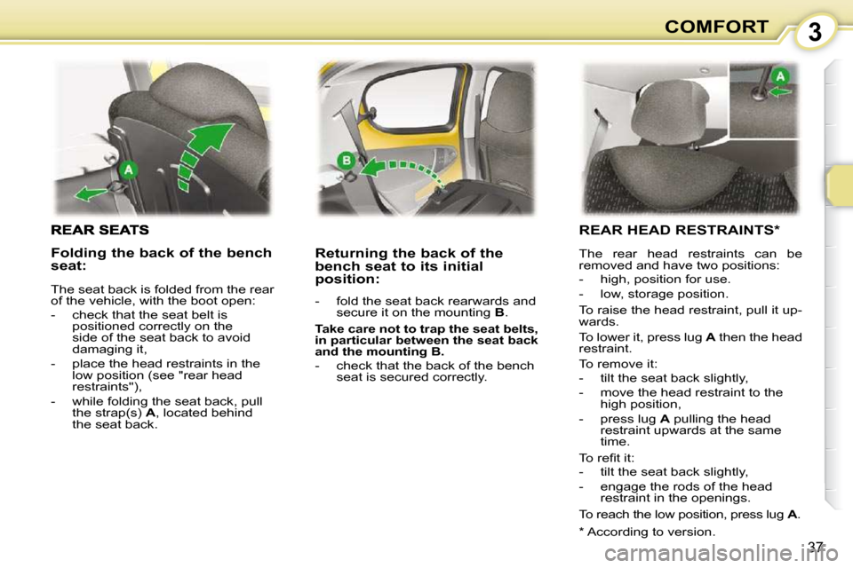 Peugeot 107 Dag 2009  Owners Manual 3
37
COMFORT
� � �R�e�t�u�r�n�i�n�g� �t�h�e� �b�a�c�k� �o�f� �t�h�e�  
�b�e�n�c�h� �s�e�a�t� �t�o� �i�t�s� �i�n�i�t�i�a�l� 
position:  
� � � �-� �  �f�o�l�d� �t�h�e� �s�e�a�t� �b�a�c�k� �r�e�a�r�w�a�