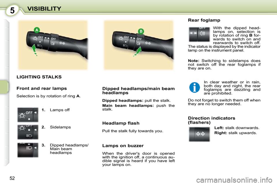 Peugeot 107 Dag 2009 Workshop Manual 5
52
VISIBILITY
                               LIGHTING STALK S
   
1.    Lamps off 
  
2.    Sidelamps 
  
3.     Dipped headlamps/
Main beam  
headlamps      Dipped headlamps/main beam  
headlamps  