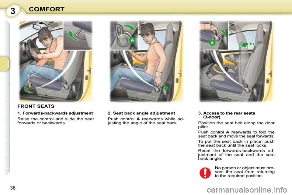 Peugeot 107 Dag 2008  Owners Manual 3
36
COMFORT
       FRONT SEATS  
� � � �2�.� �S�e�a�t� �b�a�c�k� �a�n�g�l�e� �a�d�j�u�s�t�m�e�n�t�  
 Push  control   A   rearwards  while  ad-
justing the angle of the seat back.       3.  Access to