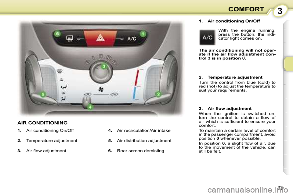 Peugeot 107 Dag 2007 Owners Guide �3�C�O�M�F�O�R�T
�3�3
�1�.�  �A�i�r� �c�o�n�d�i�t�i�o�n�i�n�g� �O�n�/�O�f�f�W�i�t�h�  �t�h�e�  �e�n�g�i�n�e�  �r�u�n�n�i�n�g�,�  
�p�r�e�s�s�  �t�h�e�  �b�u�t�t�o�n�,�  �t�h�e�  �i�n�d�i�-
�c�a�t�o�r�