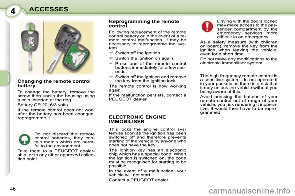 Peugeot 107 Dag 2007 Service Manual �4�A�C�C�E�S�S�E�S
�4�6
�E�L�E�C�T�R�O�N�I�C� �E�N�G�I�N�E�  
�I�M�M�O�B�I�L�I�S�E�R
�T�h�i�s�  �l�o�c�k�s�  �t�h�e�  �e�n�g�i�n�e�  �c�o�n�t�r�o�l�  �s�y�s�- 
�t�e�m� �a�s� �s�o�o�n� �a�s� �t�h�e� �i