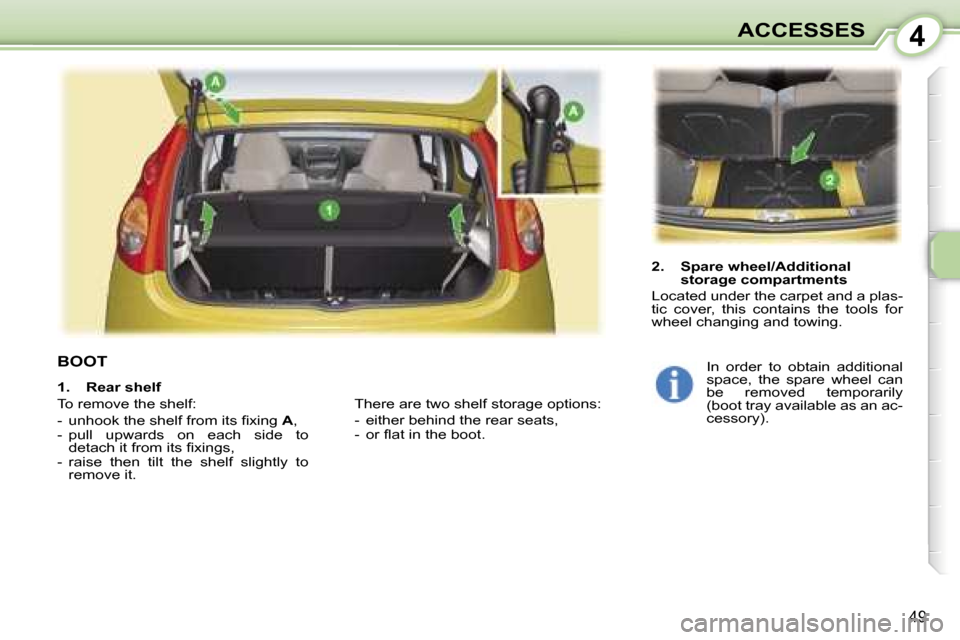 Peugeot 107 Dag 2007 Workshop Manual �4�A�C�C�E�S�S�E�S
�4�9
�B�O�O�T
�2�.�  �S�p�a�r�e� �w�h�e�e�l�/�A�d�d�i�t�i�o�n�a�l� �s�t�o�r�a�g�e� �c�o�m�p�a�r�t�m�e�n�t�s
�L�o�c�a�t�e�d� �u�n�d�e�r� �t�h�e� �c�a�r�p�e�t� �a�n�d� �a� �p�l�a�s�- 