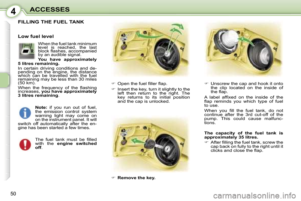 Peugeot 107 Dag 2007 Workshop Manual �4�A�C�C�E�S�S�E�S
�5�0
�F�I�L�L�I�N�G� �T�H�E� �F�U�E�L� �T�A�N�K
��  �O�p�e�n� �t�h�e� �f�u�e�l� �ﬁ�l�l�e�r� �ﬂ�a�p�.
��  �I�n�s�e�r�t� �t�h�e� �k�e�y�,� �t�u�r�n� �i�t� �s�l�i�g�h�t�l�y� 