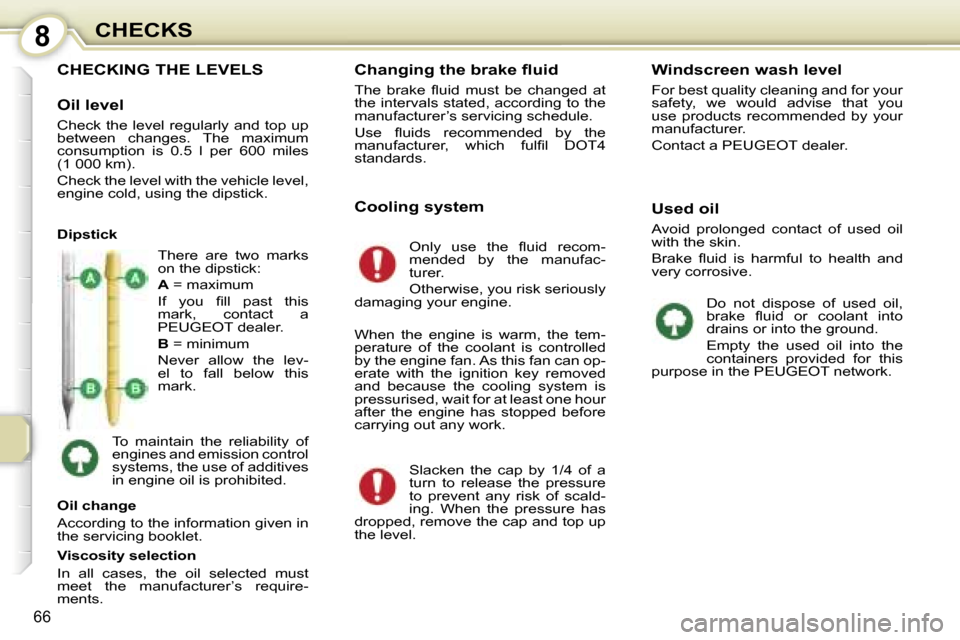 Peugeot 107 Dag 2007 Manual PDF �8�C�H�E�C�K�S
�6�6
�C�H�E�C�K�I�N�G� �T�H�E� �L�E�V�E�L�S
�O�i�l� �l�e�v�e�l
�C�h�e�c�k� �t�h�e� �l�e�v�e�l� �r�e�g�u�l�a�r�l�y� �a�n�d� �t�o�p� �u�p�  
�b�e�t�w�e�e�n�  �c�h�a�n�g�e�s�.�  �T�h�e�  �