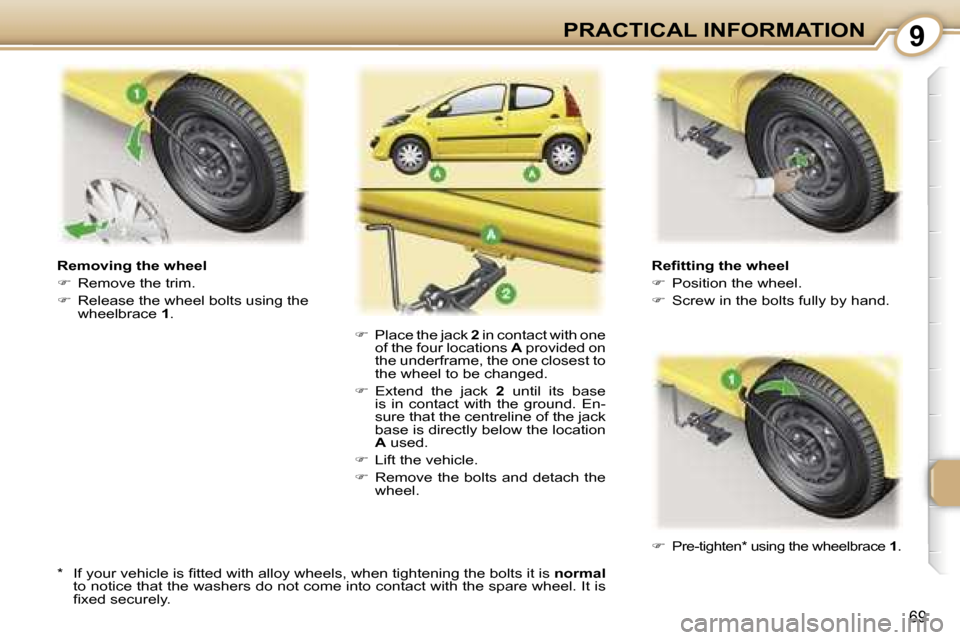 Peugeot 107 Dag 2007 Manual PDF �9
�6�9
�R�e�ﬁ�t�t�i�n�g� �t�h�e� �w�h�e�e�l 
��  �P�o�s�i�t�i�o�n� �t�h�e� �w�h�e�e�l�.
� �  �S�c�r�e�w� �i�n� �t�h�e� �b�o�l�t�s� �f�u�l�l�y� �b�y� �h�a�n�d�.
�R�e�m�o�v�i�n�g� �t�h�e� �w�h�