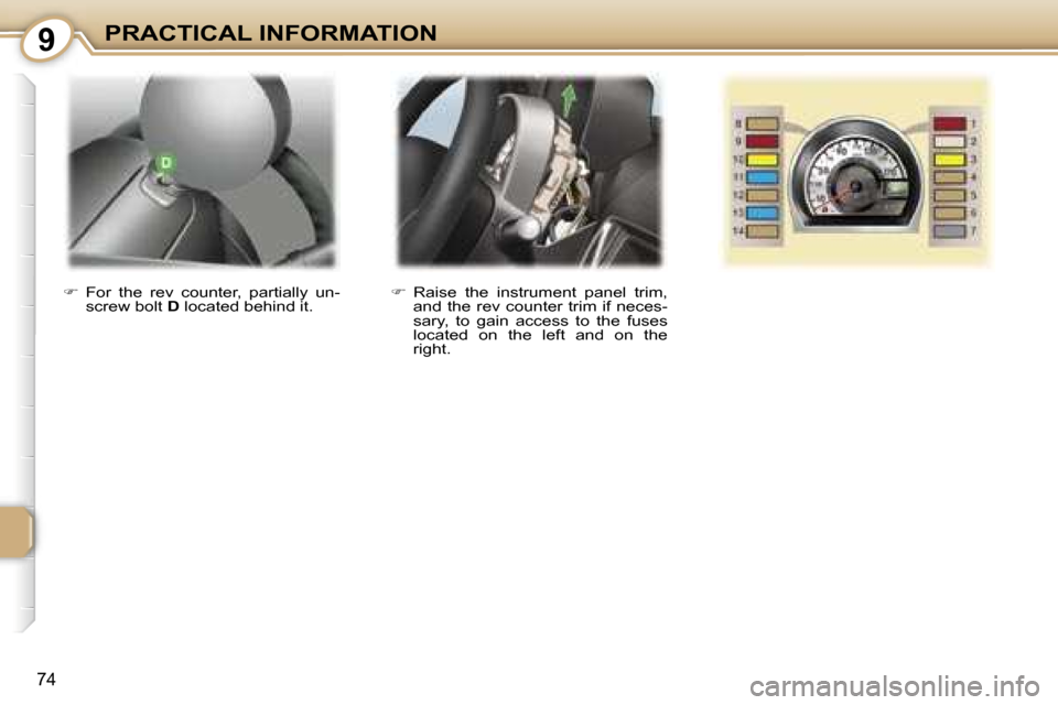 Peugeot 107 Dag 2007 Manual Online �9�P�R�A�C�T�I�C�A�L� �I�N�F�O�R�M�A�T�I�O�N
�7�4
��  �R�a�i�s�e�  �t�h�e�  �i�n�s�t�r�u�m�e�n�t�  �p�a�n�e�l�  �t�r�i�m�,� 
�a�n�d� �t�h�e� �r�e�v� �c�o�u�n�t�e�r� �t�r�i�m� �i�f� �n�e�c�e�s�- 
�s