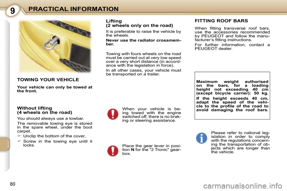 Peugeot 107 Dag 2007 Manual Online �9�P�R�A�C�T�I�C�A�L� �I�N�F�O�R�M�A�T�I�O�N
�8�0
�T�O�W�I�N�G� �Y�O�U�R� �V�E�H�I�C�L�E
�Y�o�u�r� �v�e�h�i�c�l�e� �c�a�n� �o�n�l�y� �b�e� �t�o�w�e�d� �a�t�  
�t�h�e� �f�r�o�n�t�.
�L�i�f�t�i�n�g�  
�(