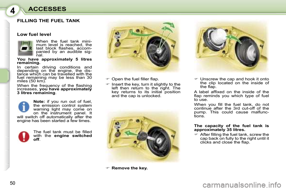 Peugeot 107 Dag 2006.5 Workshop Manual �4�A�C�C�E�S�S�E�S
�5�0
�F�I�L�L�I�N�G� �T�H�E� �F�U�E�L� �T�A�N�K
��  �O�p�e�n� �t�h�e� �f�u�e�l� �ﬁ�l�l�e�r� �ﬂ�a�p�.
��  �I�n�s�e�r�t� �t�h�e� �k�e�y�,� �t�u�r�n� �i�t� �s�l�i�g�h�t�l�y� 