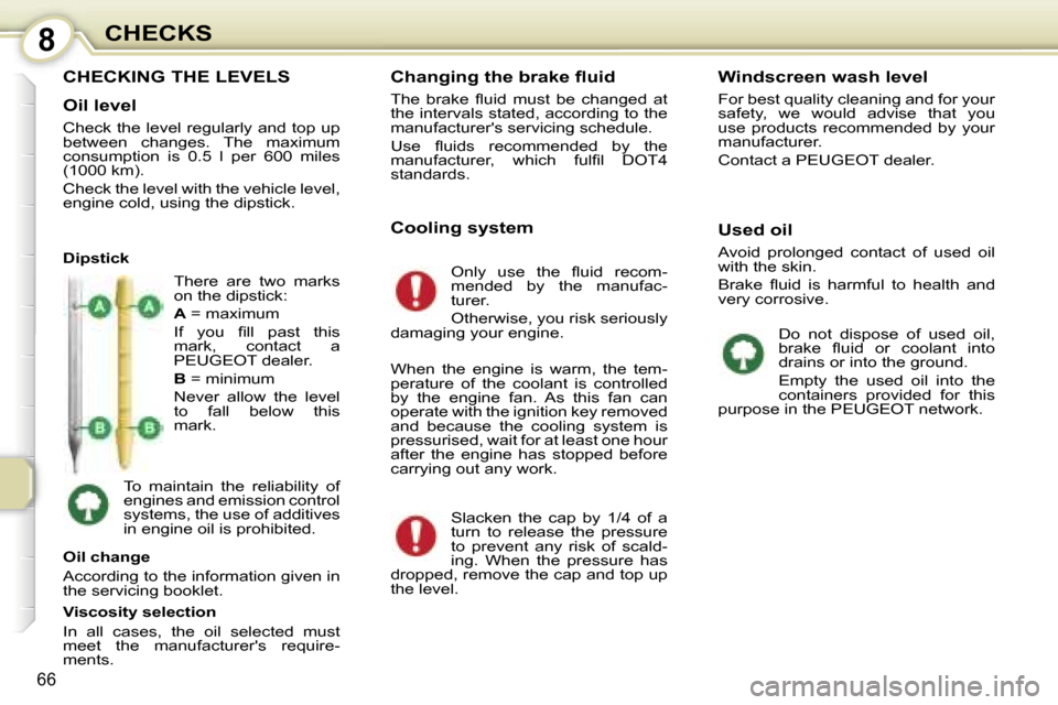 Peugeot 107 Dag 2006.5 Manual PDF �8�C�H�E�C�K�S
�6�6
�C�H�E�C�K�I�N�G� �T�H�E� �L�E�V�E�L�S
�O�i�l� �l�e�v�e�l
�C�h�e�c�k� �t�h�e� �l�e�v�e�l� �r�e�g�u�l�a�r�l�y� �a�n�d� �t�o�p� �u�p�  
�b�e�t�w�e�e�n�  �c�h�a�n�g�e�s�.�  �T�h�e�  �