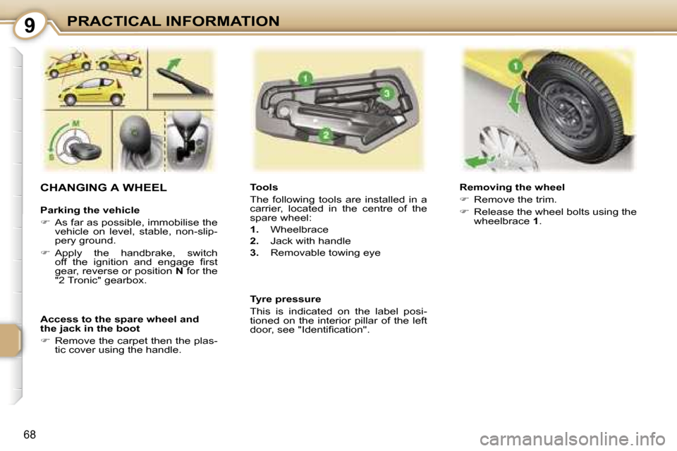 Peugeot 107 Dag 2006.5 Manual PDF �9�P�R�A�C�T�I�C�A�L� �I�N�F�O�R�M�A�T�I�O�N
�6�8
�C�H�A�N�G�I�N�G� �A� �W�H�E�E�L
�P�a�r�k�i�n�g� �t�h�e� �v�e�h�i�c�l�e 
��  �A�s� �f�a�r� �a�s� �p�o�s�s�i�b�l�e�,� �i�m�m�o�b�i�l�i�s�e� �t�h�e� 