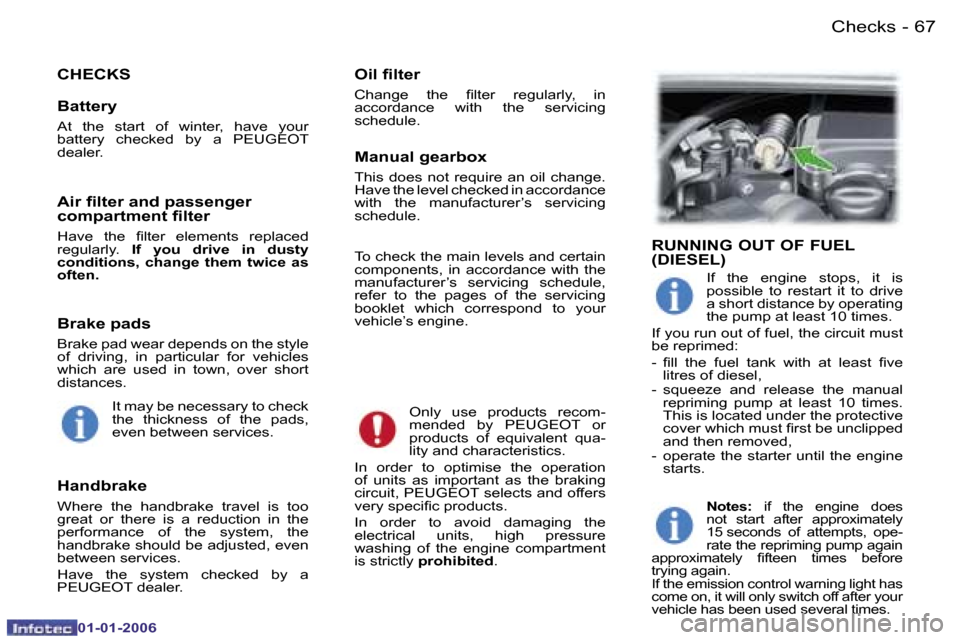 Peugeot 107 Dag 2006 Manual PDF �6�7�C�h�e�c�k�s�-
�0�1�-�0�1�-�2�0�0�6
�C�H�E�C�K�S�O�i�l� �ﬁ�l�t�e�r
�C�h�a�n�g�e�  �t�h�e�  �ﬁ�l�t�e�r �r�e�g�u�l�a�r�l�y�, �i�n 
�a�c�c�o�r�d�a�n�c�e�  �w�i�t�h�  �t�h�e�  �s�e�r�v�i�c�i�n�g� 