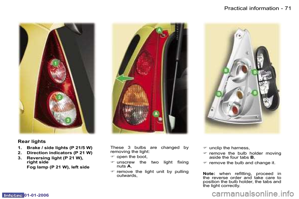 Peugeot 107 Dag 2006 Manual PDF �7�1�P�r�a�c�t�i�c�a�l� �i�n�f�o�r�m�a�t�i�o�n�-
�0�1�-�0�1�-�2�0�0�6
�R�e�a�r� �l�i�g�h�t�s
�1�.�  �B�r�a�k�e� �/� �s�i�d�e� �l�i�g�h�t�s� �(�P� �2�1�/�5� �W�) 
�2�.�  �D�i�r�e�c�t�i�o�n� �i�n�d�i�c�