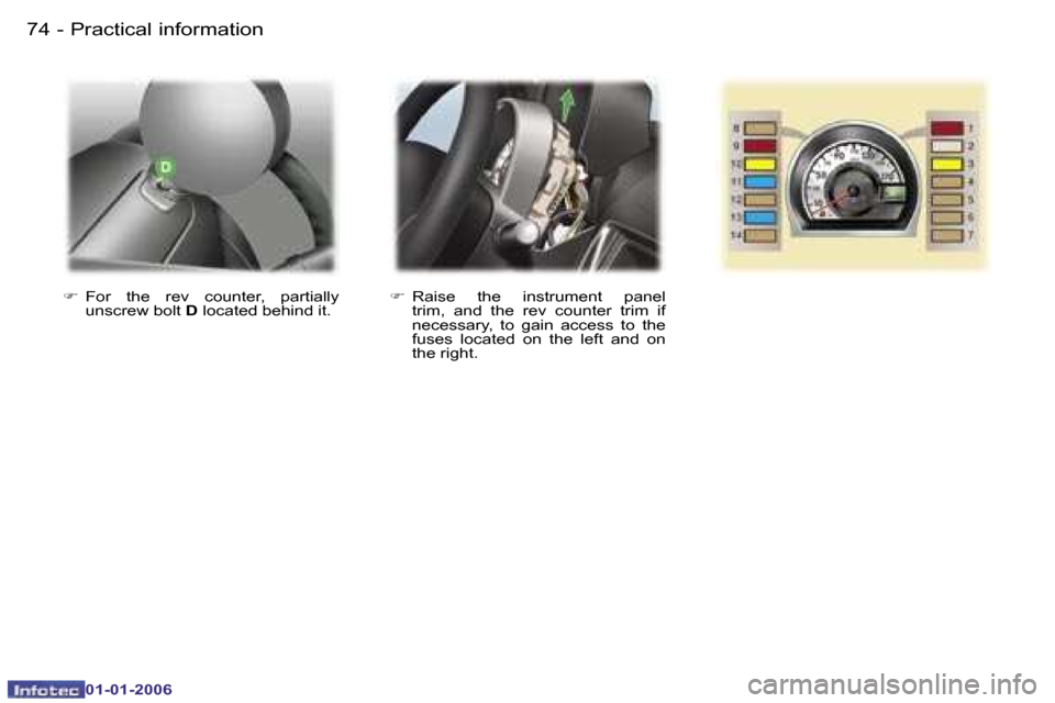 Peugeot 107 Dag 2006 Manual PDF �P�r�a�c�t�i�c�a�l� �i�n�f�o�r�m�a�t�i�o�n�7�4 �-
�0�1�-�0�1�-�2�0�0�6
��  �R�a�i�s�e�  �t�h�e�  �i�n�s�t�r�u�m�e�n�t�  �p�a�n�e�l� 
�t�r�i�m�,�  �a�n�d�  �t�h�e�  �r�e�v�  �c�o�u�n�t�e�r�  �t�r�i�