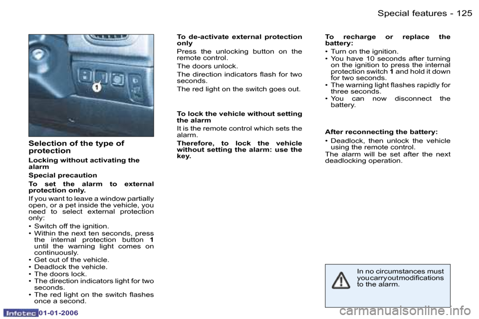 Peugeot 206 CC 2006  Owners Manual �1�2�5
�S�p�e�c�i�a�l� �f�e�a�t�u�r�e�s
�-
�0�1�-�0�1�-�2�0�0�6
�S�e�l�e�c�t�i�o�n� �o�f� �t�h�e� �t�y�p�e� �o�f�  
�p�r�o�t�e�c�t�i�o�n
�L�o�c�k�i�n�g� �w�i�t�h�o�u�t� �a�c�t�i�v�a�t�i�n�g� �t�h�e�  