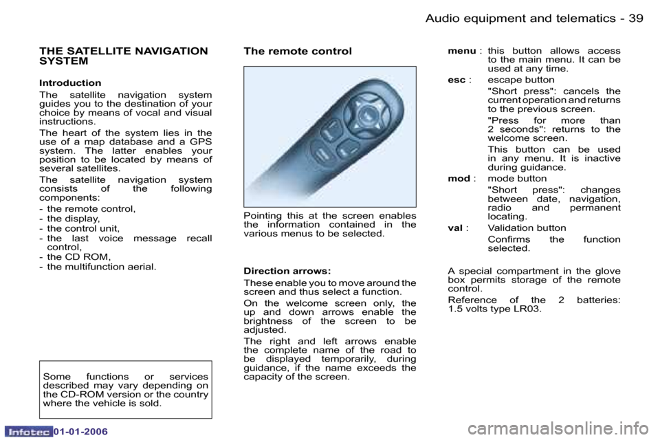 Peugeot 206 CC 2006 Owners Guide �3�9
�-
�A�u�d�i�o� �e�q�u�i�p�m�e�n�t� �a�n�d� �t�e�l�e�m�a�t�i�c�s
�0�1�-�0�1�-�2�0�0�6
�T�h�e� �r�e�m�o�t�e� �c�o�n�t�r�o�l 
�P�o�i�n�t�i�n�g�  �t�h�i�s�  �a�t�  �t�h�e�  �s�c�r�e�e�n�  �e�n�a�b�l�