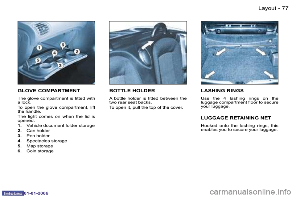 Peugeot 206 CC 2006 Manual Online �7�7
�-�L�a�y�o�u�t
�0�1�-�0�1�-�2�0�0�6
�G�L�O�V�E� �C�O�M�P�A�R�T�M�E�N�T� 
�T�h�e� �g�l�o�v�e� �c�o�m�p�a�r�t�m�e�n�t� �i�s� �ﬁ�t�t�e�d �w�i�t�h 
�a� �l�o�c�k�.� 
�T�o�  �o�p�e�n�  �t�h�e�  �g�l�