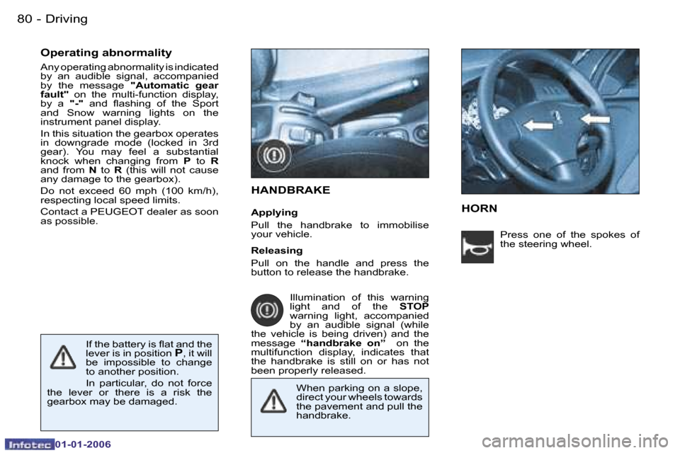 Peugeot 206 CC 2006 Manual Online �8�0 �-�D�r�i�v�i�n�g
�0�1�-�0�1�-�2�0�0�6
�O�p�e�r�a�t�i�n�g� �a�b�n�o�r�m�a�l�i�t�y 
�A�n�y� �o�p�e�r�a�t�i�n�g� �a�b�n�o�r�m�a�l�i�t�y� �i�s� �i�n�d�i�c�a�t�e�d�  
�b�y�  �a�n�  �a�u�d�i�b�l�e�  �s