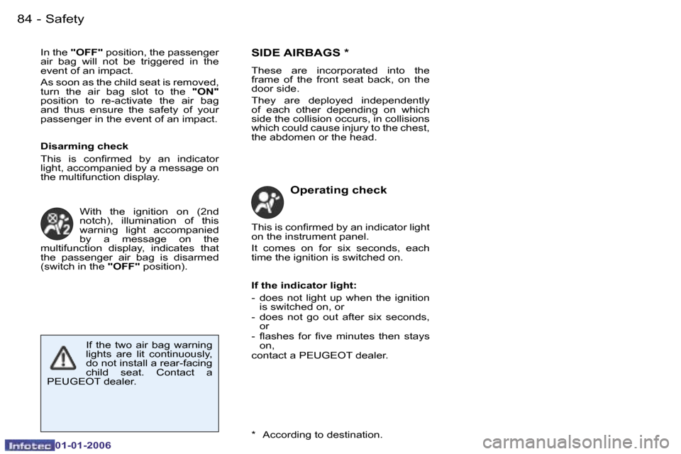 Peugeot 206 CC 2006 Owners Manual �8�4 �-�S�a�f�e�t�y
�0�1�-�0�1�-�2�0�0�6
�I�n� �t�h�e� 
�"�O�F�F�"�  �p�o�s�i�t�i�o�n�,� �t�h�e� �p�a�s�s�e�n�g�e�r� 
�a�i�r�  �b�a�g�  �w�i�l�l�  �n�o�t�  �b�e�  �t�r�i�g�g�e�r�e�d�  �i�n�  �t�h�e�  