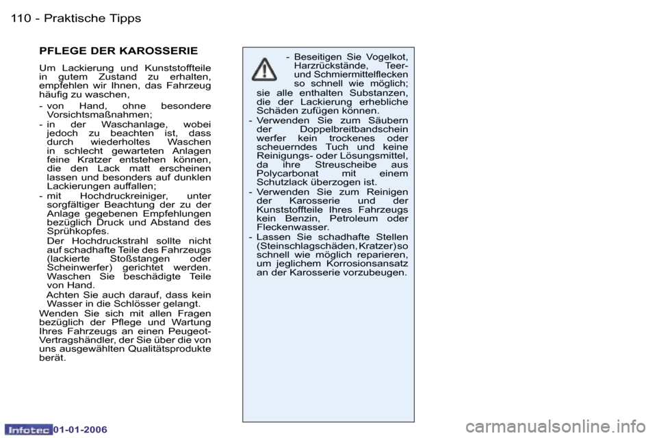 Peugeot 206 CC 2006  Betriebsanleitung (in German) �1�1�0 �-�P�r�a�k�t�i�s�c�h�e� �T�i�p�p�s
�0�1�-�0�1�-�2�0�0�6
�P�F�L�E�G�E� �D�E�R� �K�A�R�O�S�S�E�R�I�E
�U�m�  �L�a�c�k�i�e�r�u�n�g�  �u�n�d�  �K�u�n�s�t�s�t�o�f�f�t�e�i�l�e�  
�i�n�  �g�u�t�e�m�  �