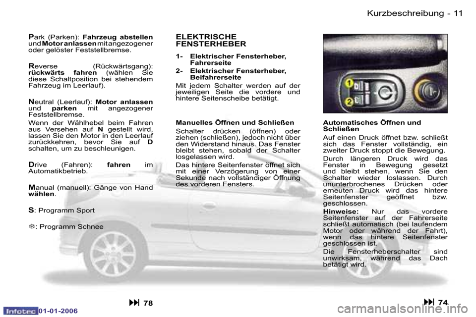 Peugeot 206 CC 2006  Betriebsanleitung (in German) �1�1
�-�K�u�r�z�b�e�s�c�h�r�e�i�b�u�n�g
�0�1�-�0�1�-�2�0�0�6
�A�u�t�o�m�a�t�i�s�c�h�e�s� �Ö�f�f�n�e�n� �u�n�d�  
�S�c�h�l�i�e�ß�e�n 
�A�u�f�  �e�i�n�e�n�  �D�r�u�c�k�  �ö�f�f�n�e�t�  �b�z�w�.�  �s�