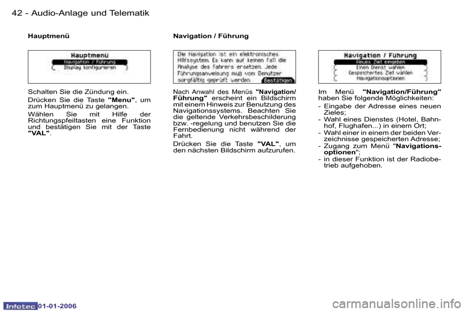Peugeot 206 CC 2006  Betriebsanleitung (in German) �4�2 �-�A�u�d�i�o�-�A�n�l�a�g�e� �u�n�d� �T�e�l�e�m�a�t�i�k
�0�1�-�0�1�-�2�0�0�6
�H�a�u�p�t�m�e�n�ü
�S�c�h�a�l�t�e�n� �S�i�e� �d�i�e� �Z�ü�n�d�u�n�g� �e�i�n�. 
�D�r�ü�c�k�e�n�  �S�i�e�  �d�i�e�  �T
