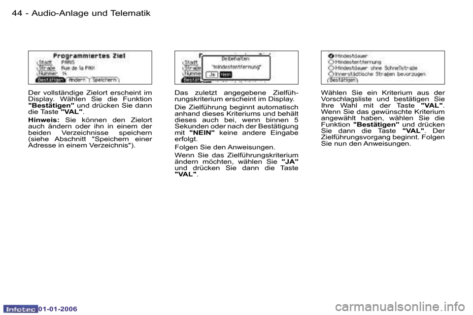 Peugeot 206 CC 2006  Betriebsanleitung (in German) �4�4 �-�A�u�d�i�o�-�A�n�l�a�g�e� �u�n�d� �T�e�l�e�m�a�t�i�k
�0�1�-�0�1�-�2�0�0�6
�D�e�r�  �v�o�l�l�s�t�ä�n�d�i�g�e�  �Z�i�e�l�o�r�t�  �e�r�s�c�h�e�i�n�t�  �i�m�  
�D�i�s�p�l�a�y�.�  �W�ä�h�l�e�n�  �