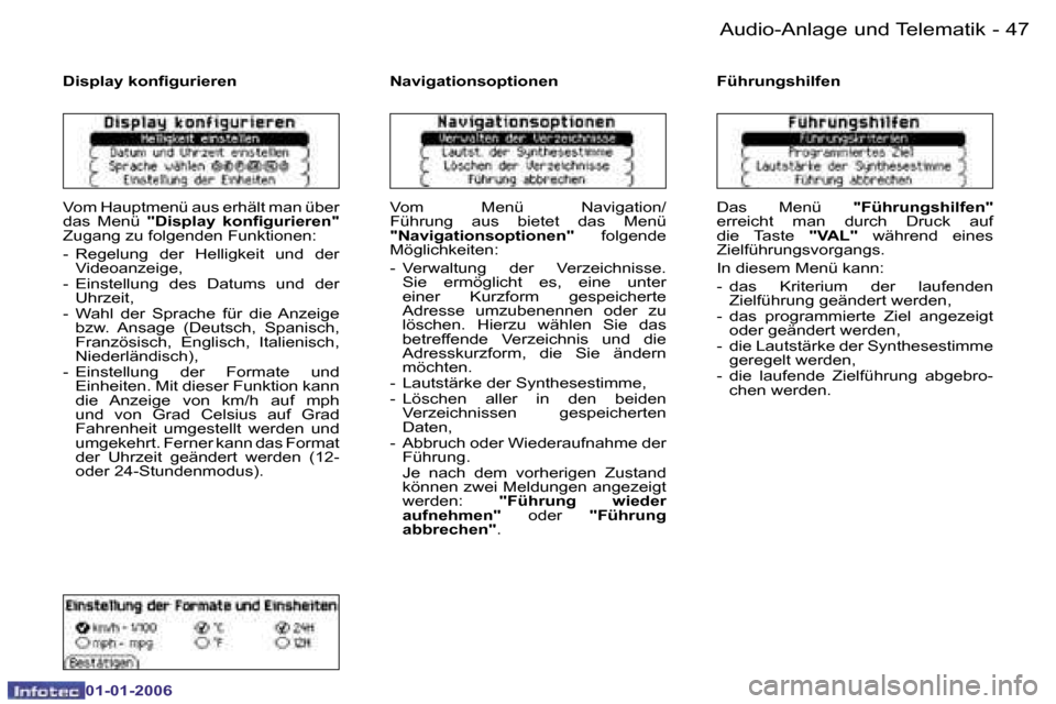 Peugeot 206 CC 2006  Betriebsanleitung (in German) �4�7
�-
�A�u�d�i�o�-�A�n�l�a�g�e� �u�n�d� �T�e�l�e�m�a�t�i�k
�0�1�-�0�1�-�2�0�0�6
�D�i�s�p�l�a�y� �k�o�n�ﬁ�g�u�r�i�e�r�e�n
�V�o�m� �H�a�u�p�t�m�e�n�ü� �a�u�s� �e�r�h�ä�l�t� �m�a�n� �ü�b�e�r�  
�d