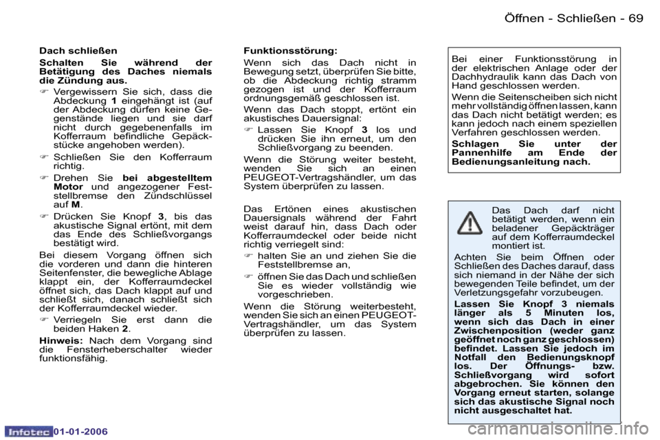 Peugeot 206 CC 2006  Betriebsanleitung (in German) �6�9
�-�Ö�f�f�n�e�n� �-� �S�c�h�l�i�e�ß�e�n
�0�1�-�0�1�-�2�0�0�6
�D�a�c�h� �s�c�h�l�i�e�ß�e�n 
�S�c�h�a�l�t�e�n�  �S�i�e�  �w�ä�h�r�e�n�d�  �d�e�r�  
�B�e�t�ä�t�i�g�u�n�g�  �d�e�s�  �D�a�c�h�e�s�