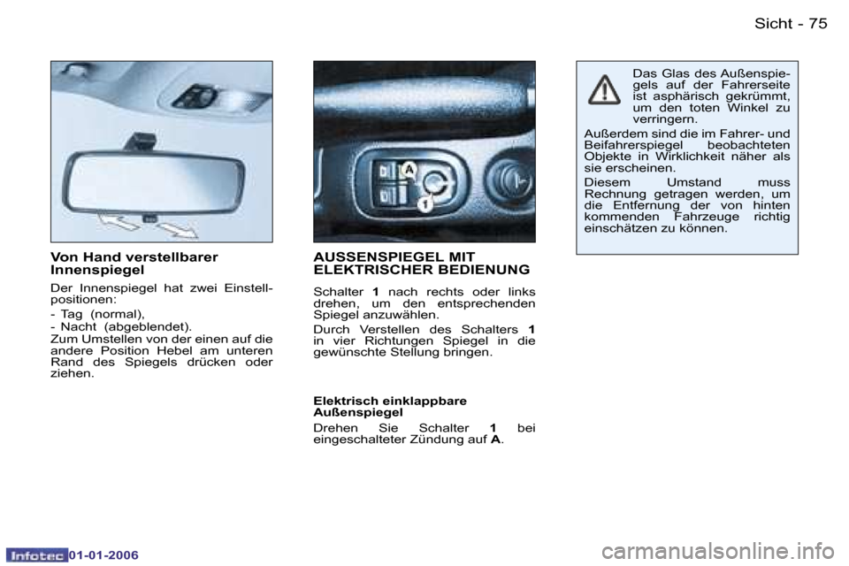 Peugeot 206 CC 2006  Betriebsanleitung (in German) �7�5
�-�S�i�c�h�t
�0�1�-�0�1�-�2�0�0�6
�V�o�n� �H�a�n�d� �v�e�r�s�t�e�l�l�b�a�r�e�r�  
�I�n�n�e�n�s�p�i�e�g�e�l� 
� 
�D�e�r�  �I�n�n�e�n�s�p�i�e�g�e�l�  �h�a�t�  �z�w�e�i�  �E�i�n�s�t�e�l�l�- 
�p�o�s�