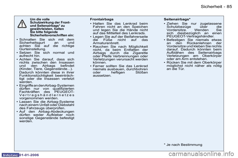 Peugeot 206 CC 2006  Betriebsanleitung (in German) �8�5
�-
�S�i�c�h�e�r�h�e�i�t
�0�1�-�0�1�-�2�0�0�6
�U�m� �d�i�e� �v�o�l�l�e�  
�S�c�h�u�t�z�w�i�r�k�u�n�g� �d�e�r� �F�r�o�n�t�-� 
�u�n�d� �S�e�i�t�e�n�a�i�r�b�a�g�s�*� �z�u� 
�g�e�w�ä�h�r�l�e�i�s�t�e�