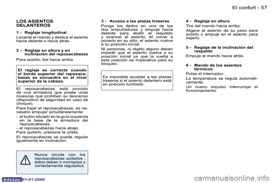 Peugeot 206 CC 2006  Manual del propietario (in Spanish) �5�7
�-
�E�l� �c�o�n�f�o�r�t
�L�O�S� �A�S�I�E�N�T�O�S�  
�D�E�L�A�N�T�E�R�O�S
�1� �-�  �R�e�g�l�a�j�e� �l�o�n�g�i�t�u�d�i�n�a�l 
�L�e�v�a�n�t�e� �e�l� �m�a�n�d�o� �y� �d�e�s�l�i�c�e� �e�l� �a�s�i�e�n�