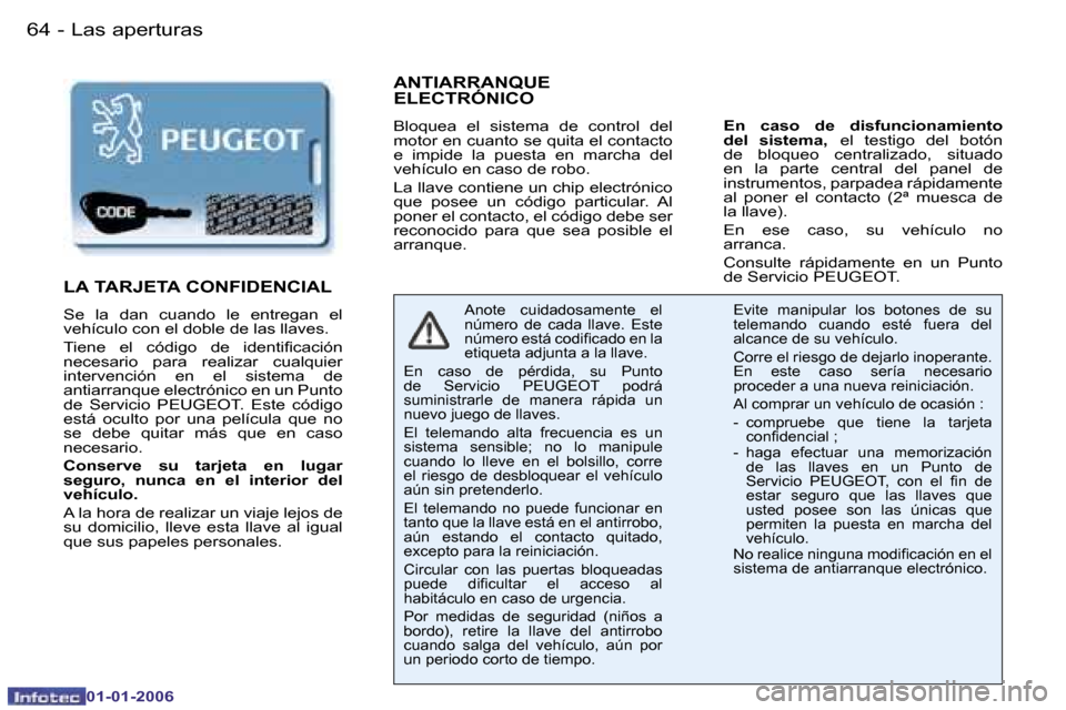 Peugeot 206 CC 2006  Manual del propietario (in Spanish) �6�4 �-�L�a�s� �a�p�e�r�t�u�r�a�s
�0�1�-�0�1�-�2�0�0�6
�A�N�T�I�A�R�R�A�N�Q�U�E�  
�E�L�E�C�T�R�Ó�N�I�C�O
�B�l�o�q�u�e�a�  �e�l�  �s�i�s�t�e�m�a�  �d�e�  �c�o�n�t�r�o�l�  �d�e�l�  
�m�o�t�o�r� �e�n� 